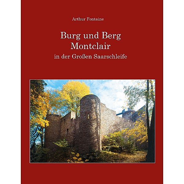 Burg und Berg Montclair in der Großen Saarschleife, Arthur Fontaine