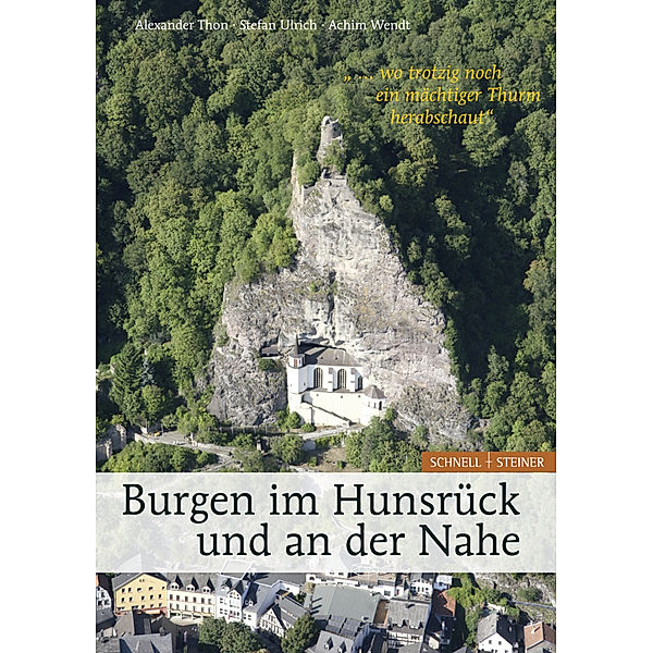 Burgen im Hunsrück und an der Nahe ... wo trotzig noch ein mächtiger Thurm herabschaut, Alexander Thon, Stefan Ulrich, Achim Wendt