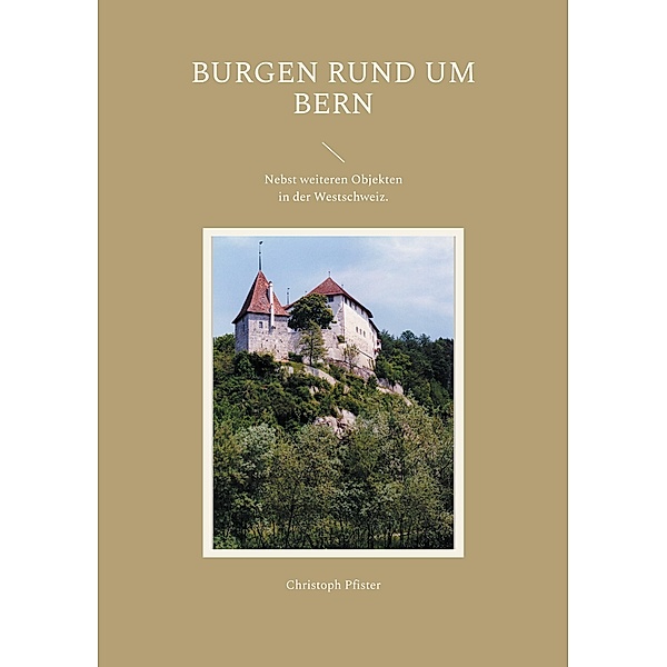 Burgen rund um Bern / Historisch-philologische Werke Bd.9, Christoph Pfister