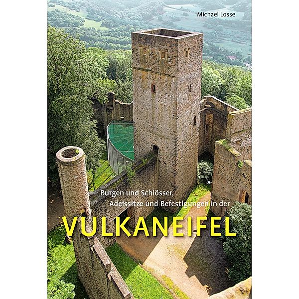 Burgen, Schlösser, Adelssitze und Befestigungen in der Vulkaneifel, Michael Losse