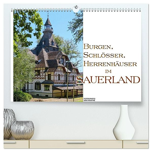 Burgen, Schlösser, Herrenhäuer im Sauerland (hochwertiger Premium Wandkalender 2024 DIN A2 quer), Kunstdruck in Hochglanz, Udo Haafke