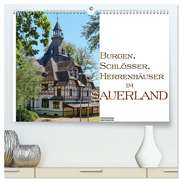 Burgen, Schlösser, Herrenhäuer im Sauerland (hochwertiger Premium Wandkalender 2025 DIN A2 quer), Kunstdruck in Hochglanz, Calvendo, Udo Haafke