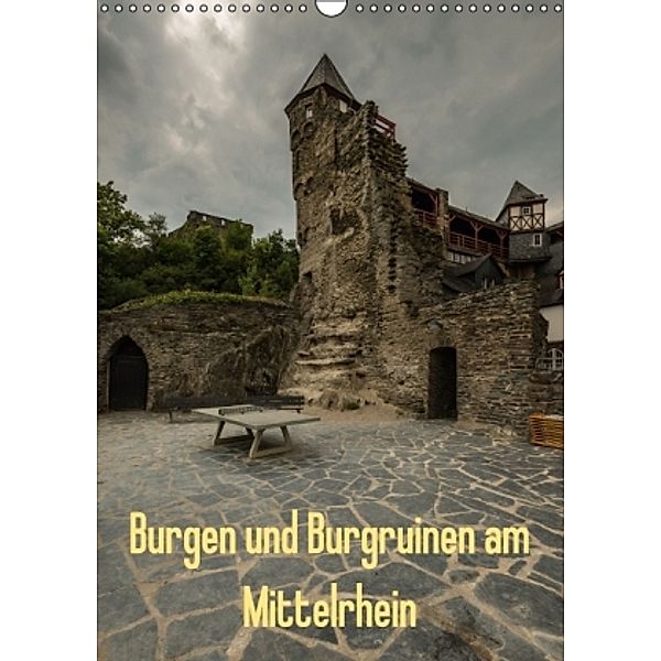 Burgen und Burgruinen am Mittelrhein (Wandkalender 2016 DIN A3 hoch), Erhard Hess