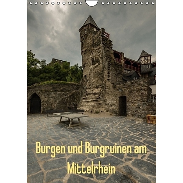 Burgen und Burgruinen am Mittelrhein (Wandkalender 2016 DIN A4 hoch), Erhard Hess