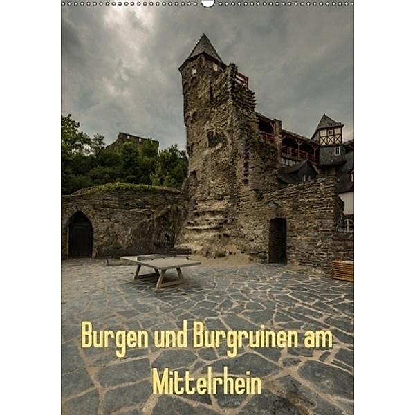 Burgen und Burgruinen am Mittelrhein (Wandkalender 2017 DIN A2 hoch), Erhard Hess