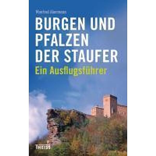 Burgen und Pfalzen der Staufer, Manfred Akermann