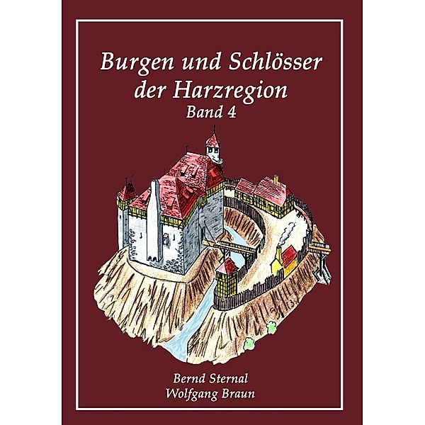 Burgen und Schlösser der Harzregion, Wolfgang Braun, Bernd Sternal