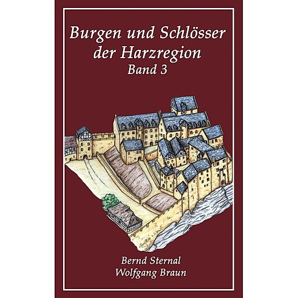 Burgen und Schlösser der Harzregion 3, Bernd Sternal, Wolfgang Braun