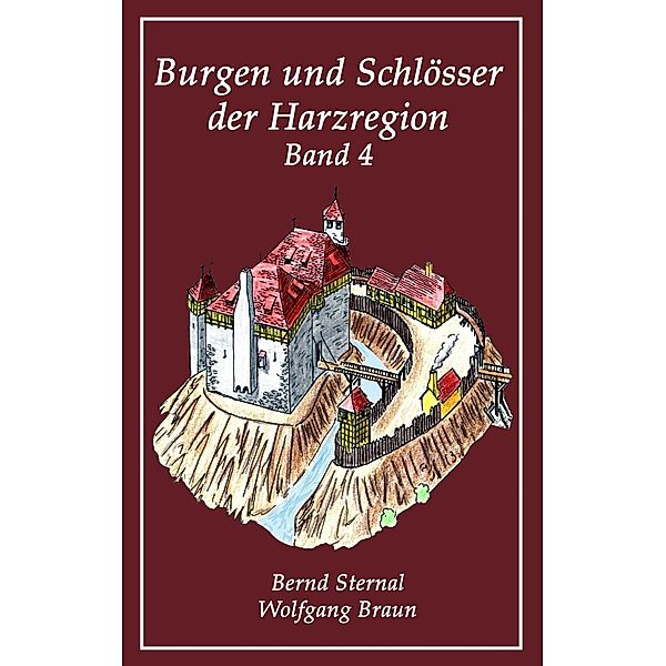 Burgen und Schlösser der Harzregion 4, Bernd Sternal, Wolfgang Braun