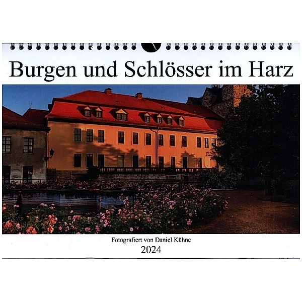 Burgen und Schlösser im Harz (Wandkalender 2024 DIN A4 quer), CALVENDO Monatskalender, Daniel Kühne