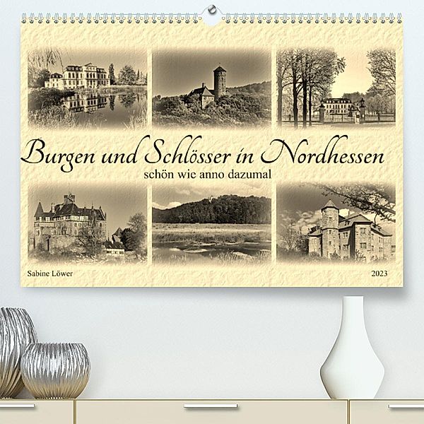 Burgen und Schlösser in Nordhessen (Premium, hochwertiger DIN A2 Wandkalender 2023, Kunstdruck in Hochglanz), Sabine Löwer