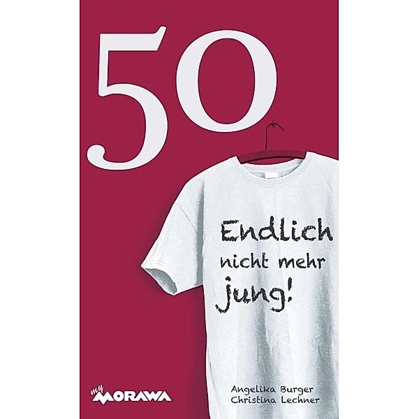 Burger, A: 50 -  Endlich nicht mehr jung!, Angelika Burger, Christina Lechner