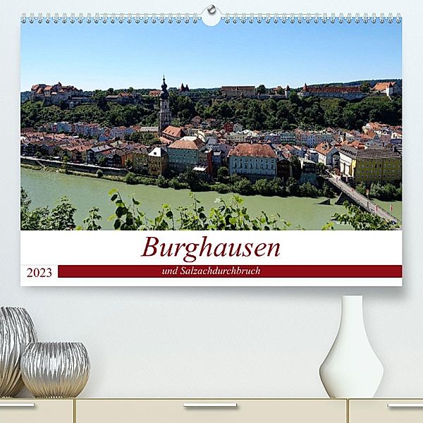 Burghausen und Salzachdurchbruch (Premium, hochwertiger DIN A2 Wandkalender 2023, Kunstdruck in Hochglanz), Peter Balan