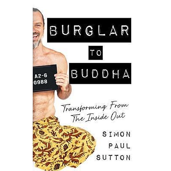 Burglar to Buddha, Simon Paul Sutton