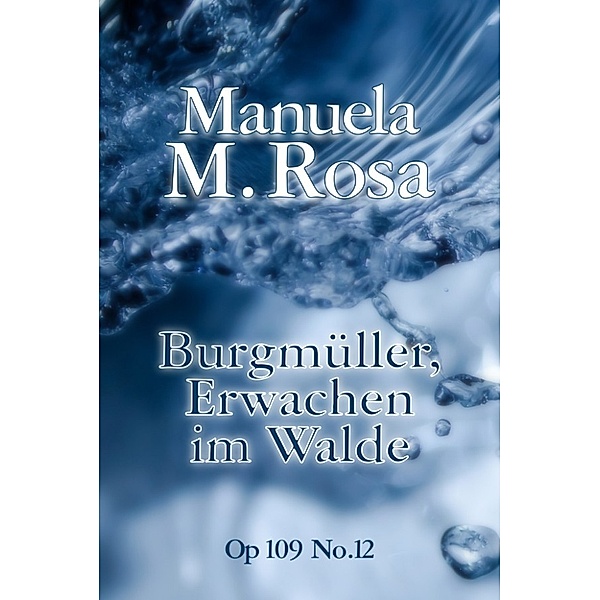 Burgmüller, Erwachen im Walde, Manuela M. Rosa