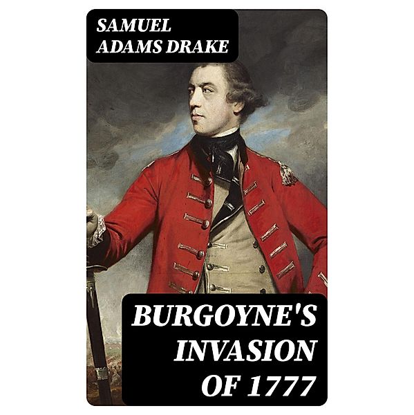 Burgoyne's Invasion of 1777, Samuel Adams Drake