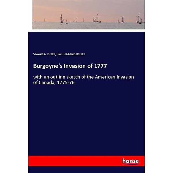 Burgoyne's Invasion of 1777, Samuel A. Drake, Samuel Adams Drake