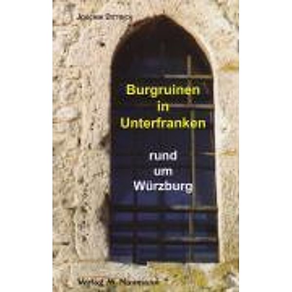 Burgruinen in Unterfranken rund um Würzburg, Joachim Dittrich
