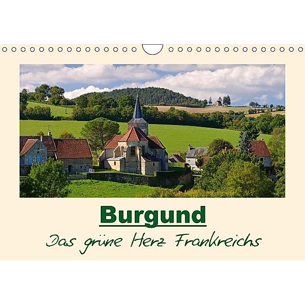 Burgund - Das grüne Herz Frankreichs (Wandkalender 2017 DIN A4 quer), LianeM