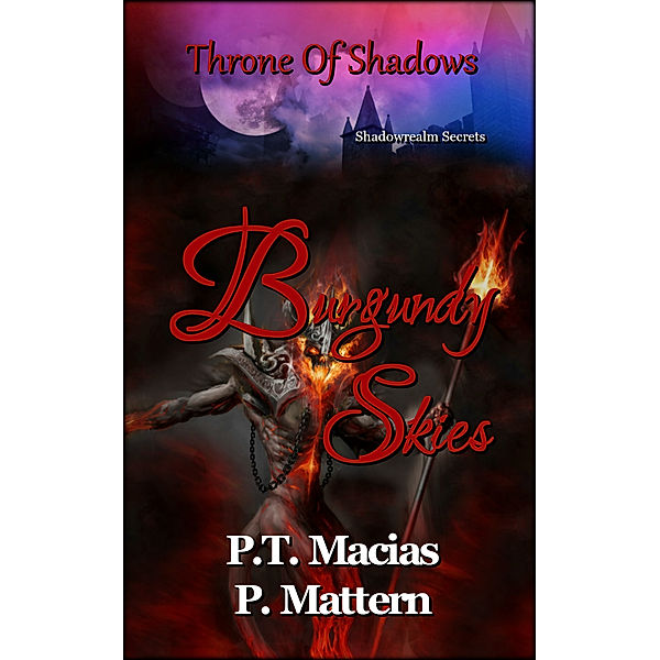 Burgundy Skies, Throne Of Shadows, Shadowrealm Secrets, P.T. Macias, P Mattern