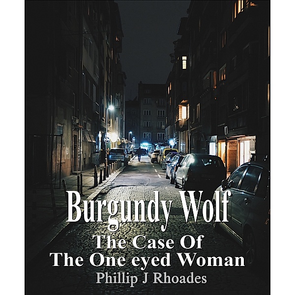 Burgundy Wolf: Burgundy Wolf: The Case of the One Eyed Woman, Phillip Rhoades
