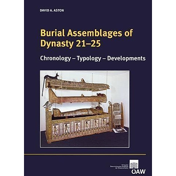 Burial Assemblages of Dynasty 21-25 / Denkschrift der Gesamtakademie Bd.54, David Aston