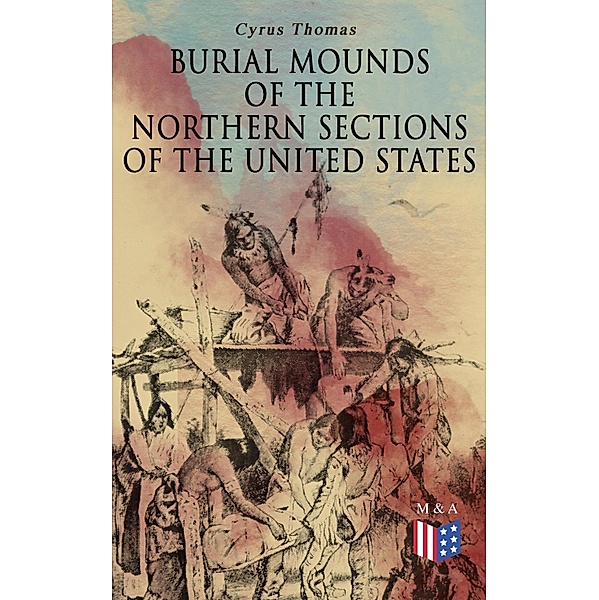 Burial Mounds of the Northern Sections of the United States, Cyrus Thomas