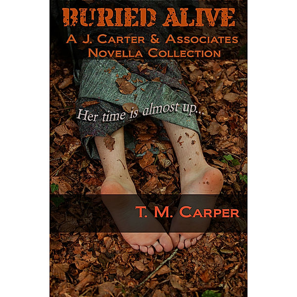 Buried Alive: A J. Carter & Associates Novella Collection, T. M. Carper