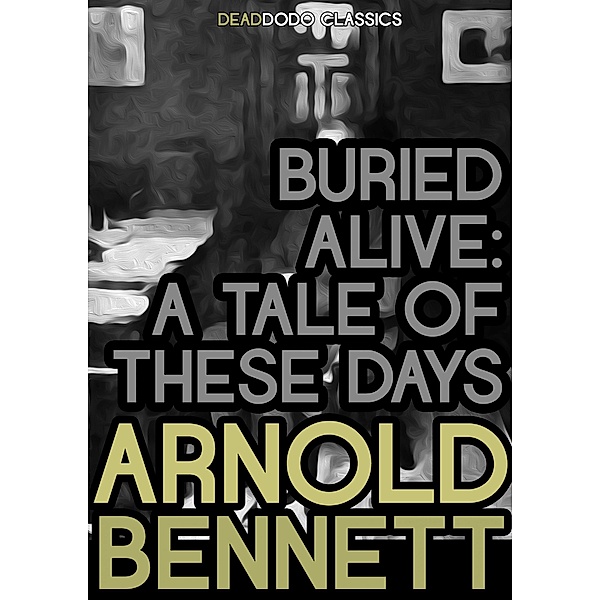 Buried Alive / Arnold Bennett Collection, Arnold Bennett