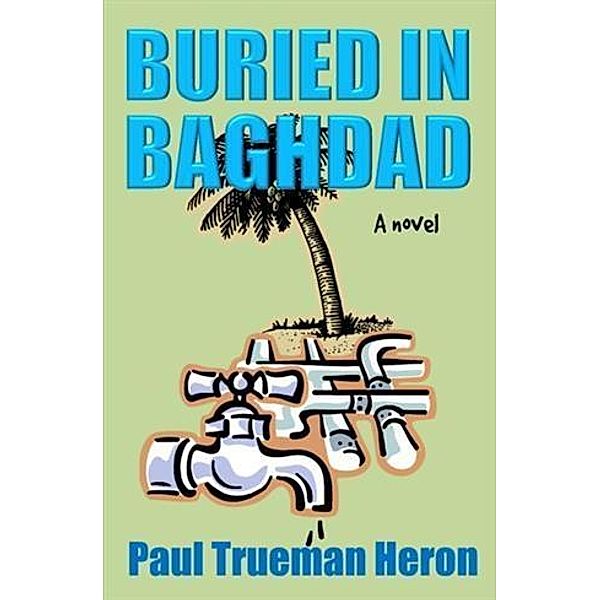 Buried in Baghdad, Paul T Heron