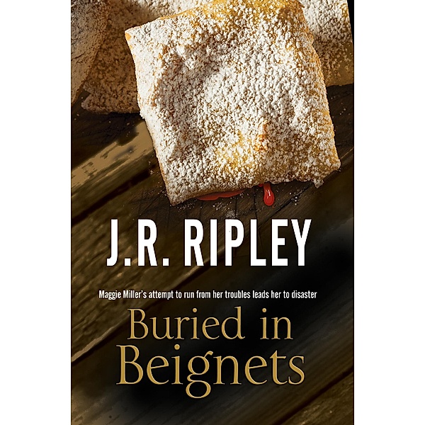 Buried in Beignets / A Maggie Miller Mystery Bd.1, J. R. Ripley