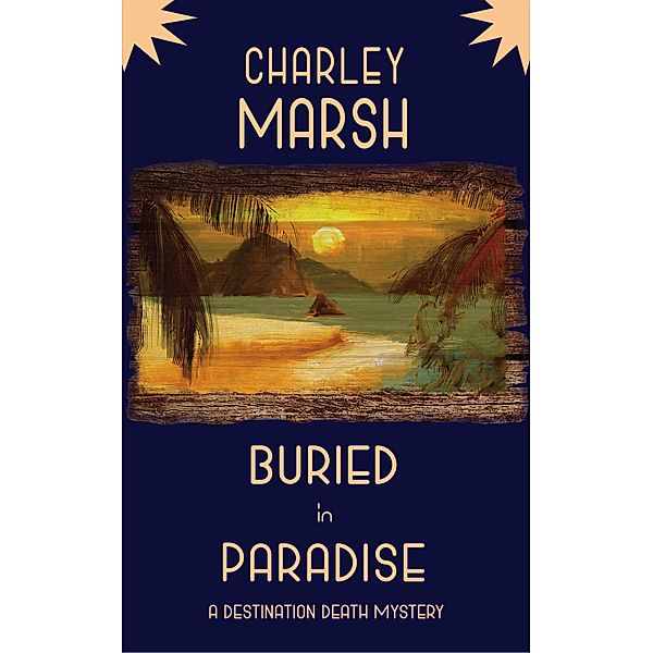 Buried in Paradise: A Destination Death Mystery / A Destination Death Mystery, Charley Marsh