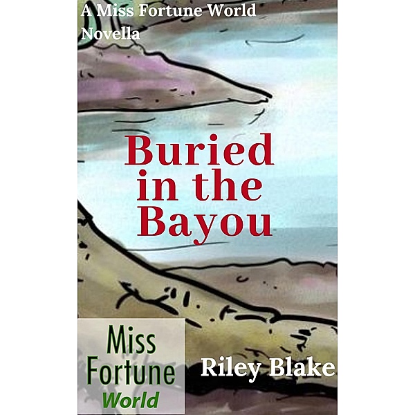Buried in the Bayou (Miss Fortune World: Bayou Cozy, #2) / Miss Fortune World: Bayou Cozy, Riley Blake