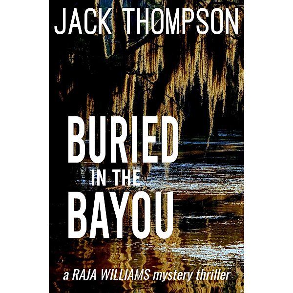 Buried in the Bayou (Raja Williams Mystery Thrillers, #8) / Raja Williams Mystery Thrillers, Jack Thompson