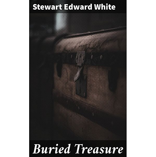Buried Treasure, Stewart Edward White