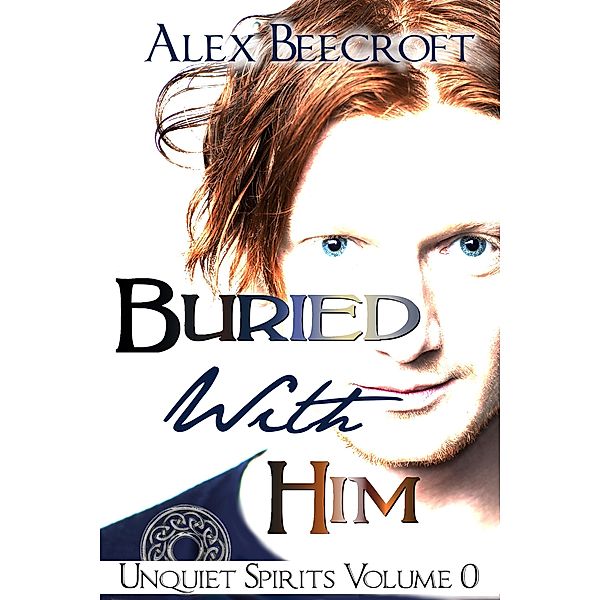 Buried With Him (Unquiet Spirits, #0) / Unquiet Spirits, Alex Beecroft