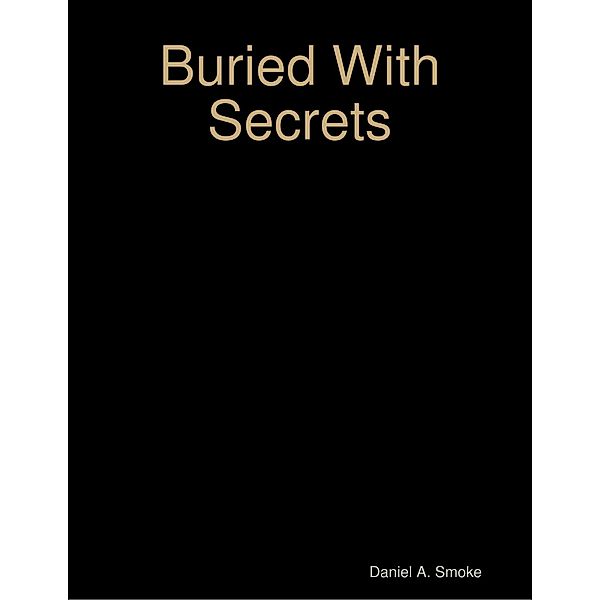 Buried With Secrets, Daniel A. Smoke