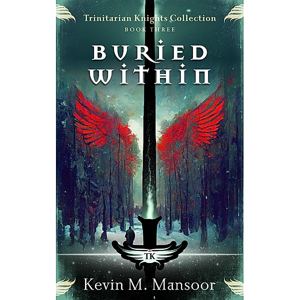 Buried Within (The Trinitarian Knights Collection, #3) / The Trinitarian Knights Collection, Kevin Mansoor