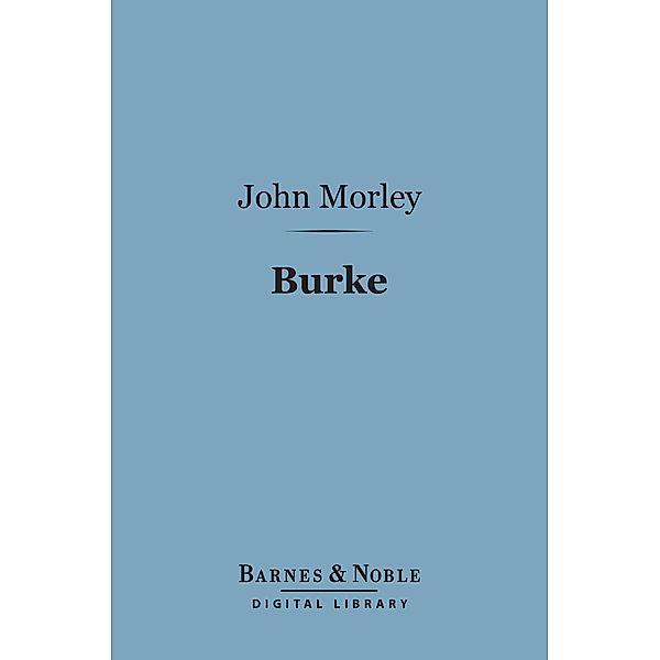 Burke (Barnes & Noble Digital Library) / Barnes & Noble, John Morley