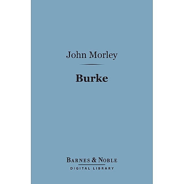 Burke (Barnes & Noble Digital Library) / Barnes & Noble, John Morley