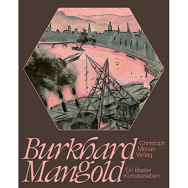 Burkhard Mangold - ein Basler Künstlerleben