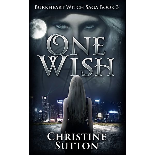 Burkheart Witch Saga Book: Burkheart Witch Saga Book 3: One Wish, Christine Sutton