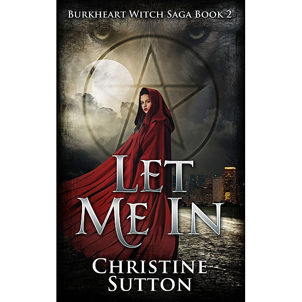 Burkheart Witch Saga Book: Burkheart Witch Saga Book 2: Let Me In, Christine Sutton