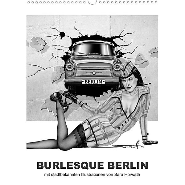 BURLESQUE BERLIN - eine Reise durch die Wahrzeichen der Stadt mit Pin-ups (Wandkalender 2023 DIN A3 hoch), Sara Horwath Burlesque up your wall