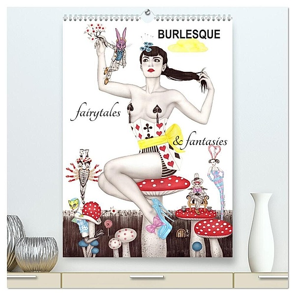 Burlesque fairytales & fantasies Burlesque Märchen (hochwertiger Premium Wandkalender 2024 DIN A2 hoch), Kunstdruck in Hochglanz, Sara Horwath