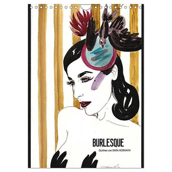 Burlesque - Quickies von Sara Horwath, der Klassiker ! (Wandkalender 2024 DIN A4 hoch), CALVENDO Monatskalender, Sara Horwath Burlesque up your wall