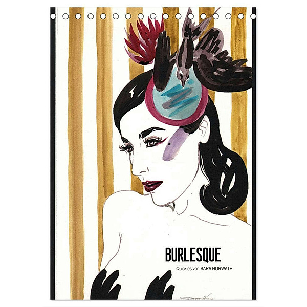 Burlesque - Quickies von Sara Horwath, der Klassiker ! (Tischkalender 2024 DIN A5 hoch), CALVENDO Monatskalender, Sara Horwath Burlesque up your wall