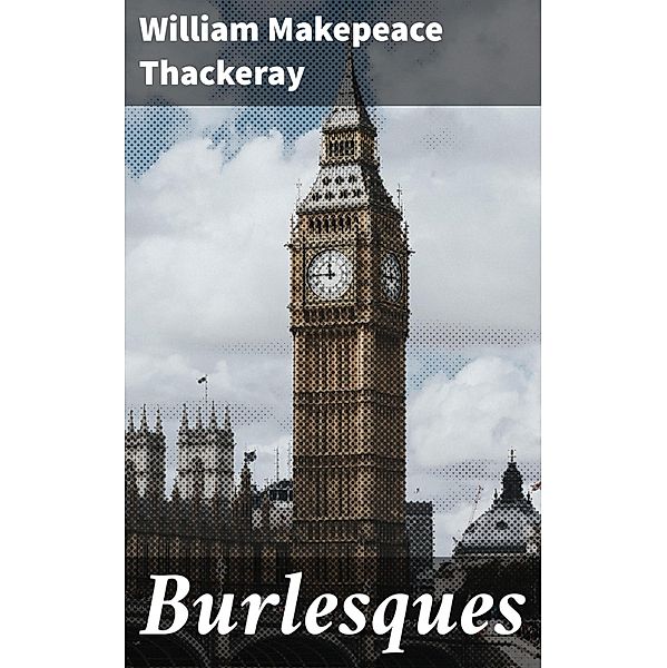 Burlesques, William Makepeace Thackeray