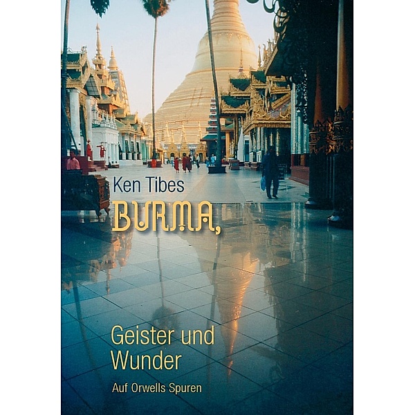 Burma, Geister und Wunder, Ken Tibes