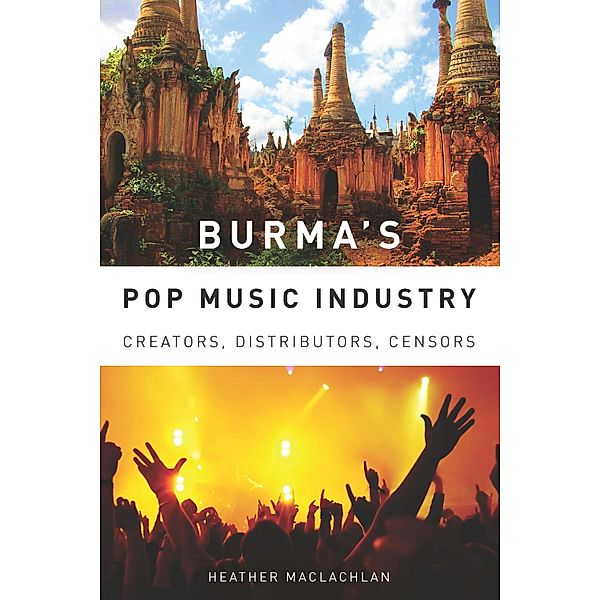 Burma's Pop Music Industry / Eastman/Rochester Studies Ethnomusicology Bd.1, Heather Maclachlan